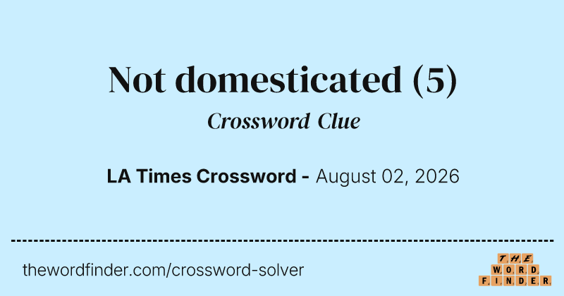 Not domesticated crossword clue image