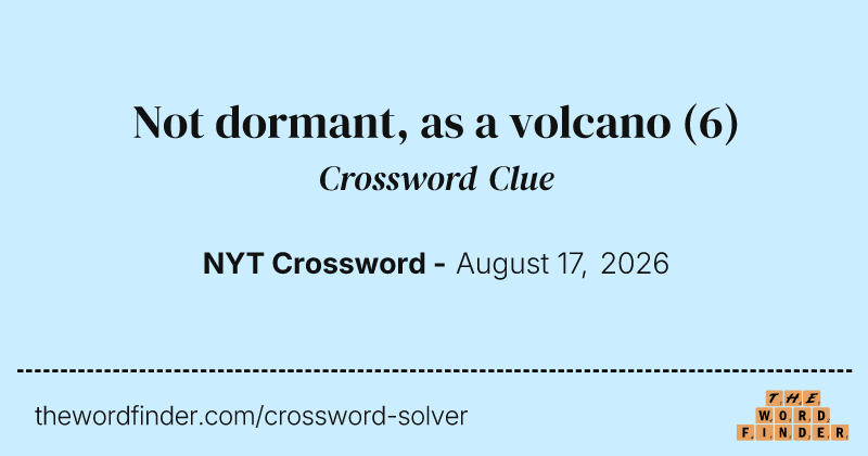 Not dormant, as a volcano crossword clue image