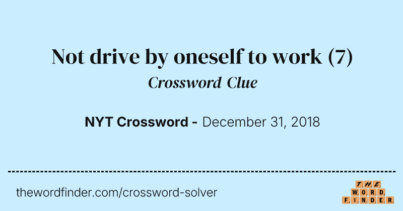 Not drive by oneself to work crossword clue image