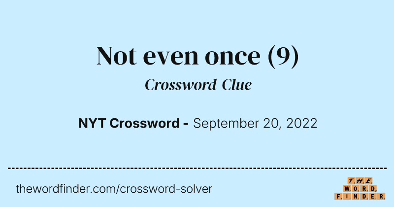 Not even once crossword clue image
