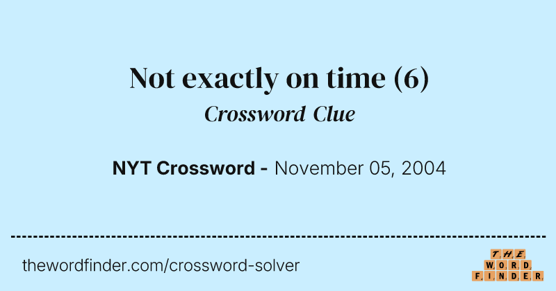 Not exactly on time crossword clue image