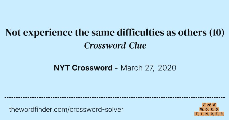 Not experience the same difficulties as others crossword clue image