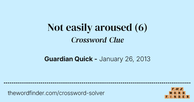 Not easily aroused crossword clue image