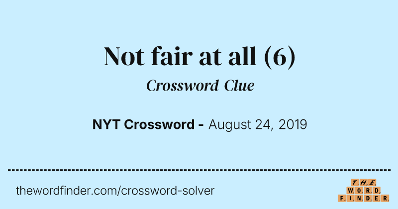 Not fair at all crossword clue image