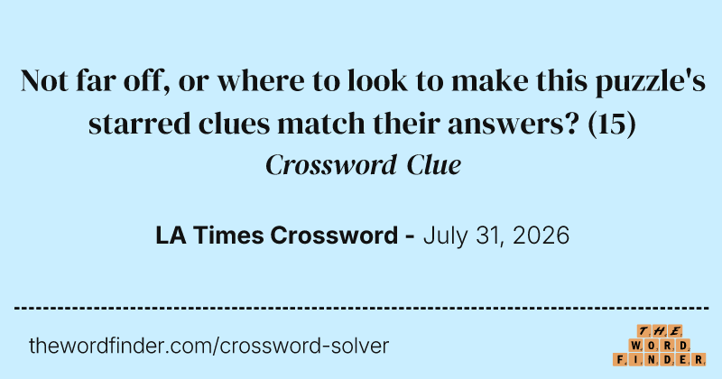 Not far off, or where to look to make this puzzle's starred clues match their answers? crossword clue image