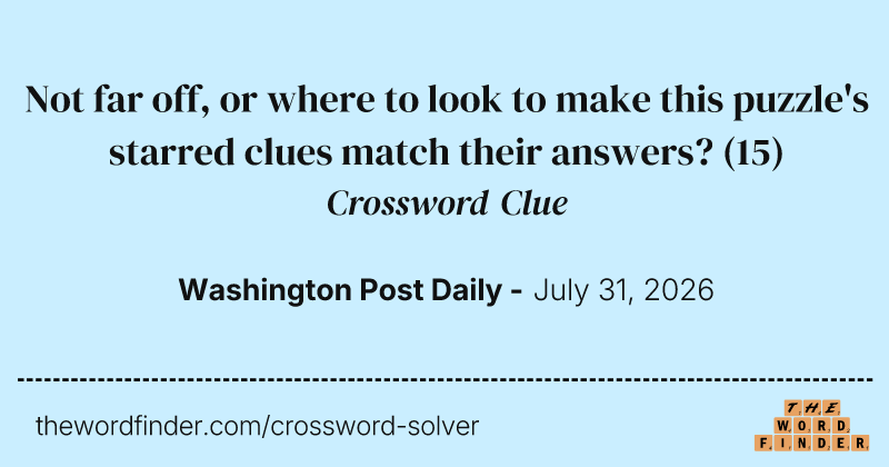 Not far off, or where to look to make this puzzle's starred clues match their answers? crossword clue image