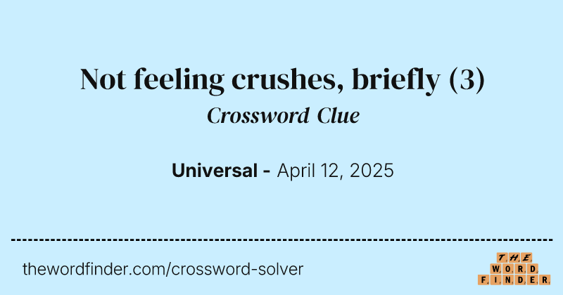 Not feeling crushes, briefly crossword clue image