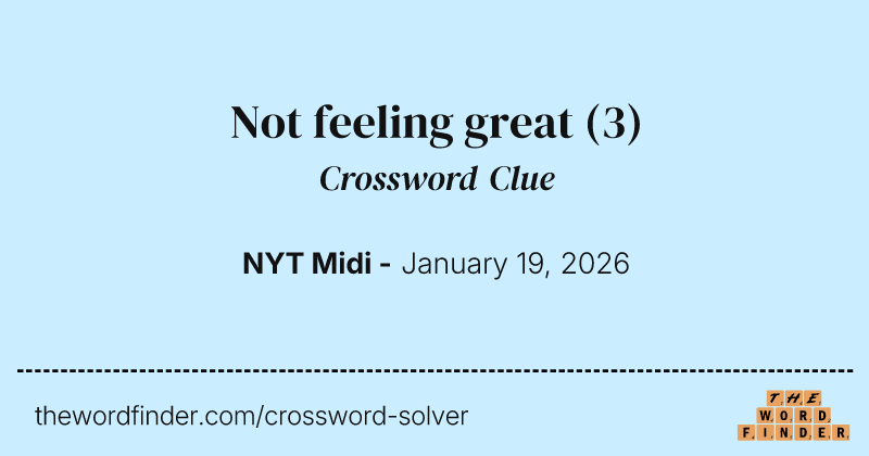 Not feeling great crossword clue image