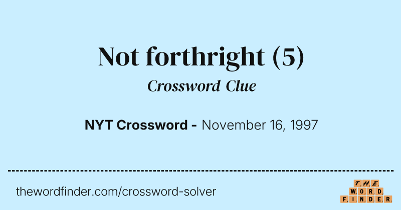 Not forthright crossword clue image