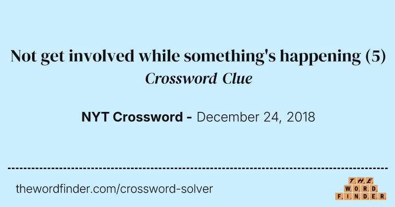 Not get involved while something's happening crossword clue image