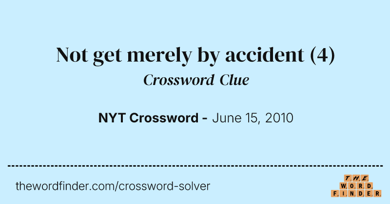 Not get merely by accident crossword clue image