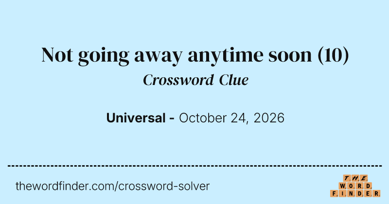 Not going away anytime soon crossword clue image