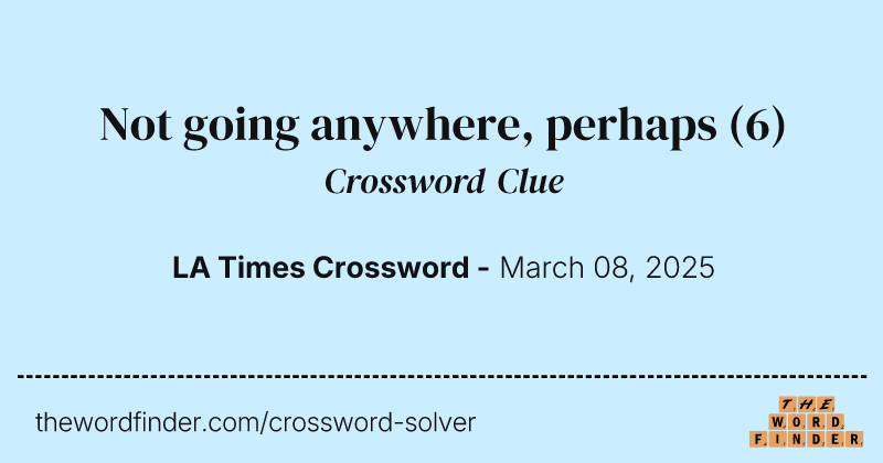 Not going anywhere, perhaps crossword clue image