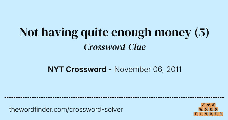 Not having quite enough money crossword clue image