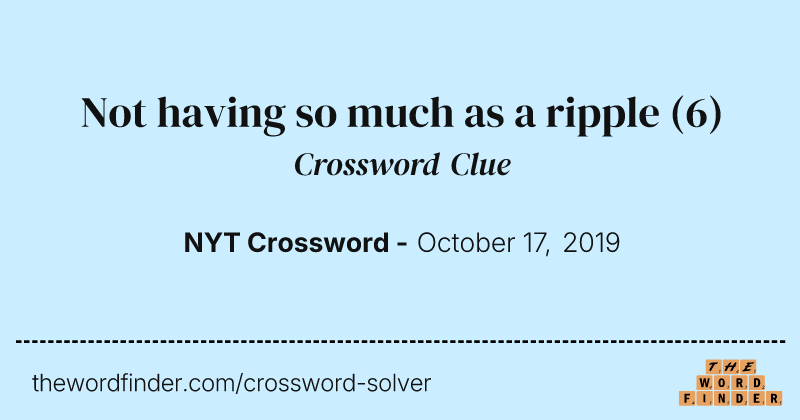 Not having so much as a ripple crossword clue image