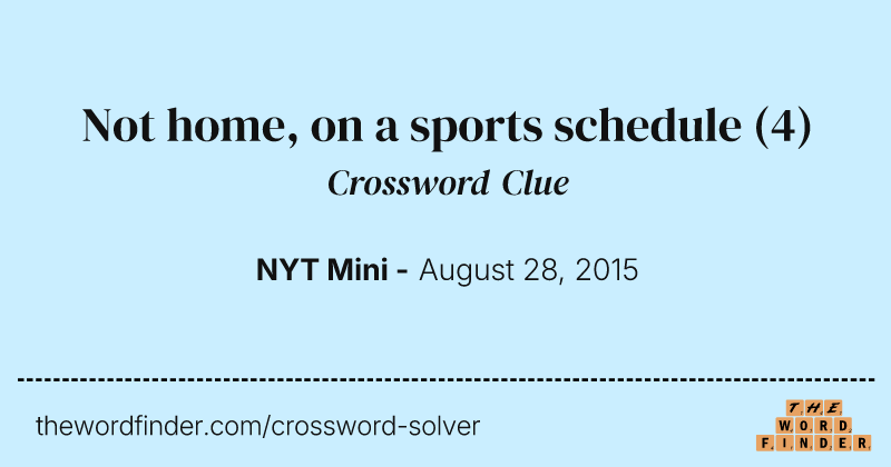 Not home, on a sports schedule crossword clue image