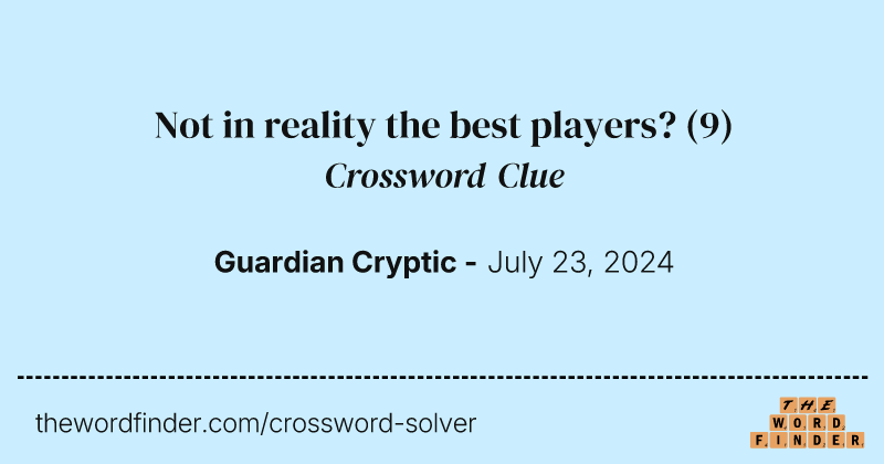 Not in reality the best players? crossword clue image