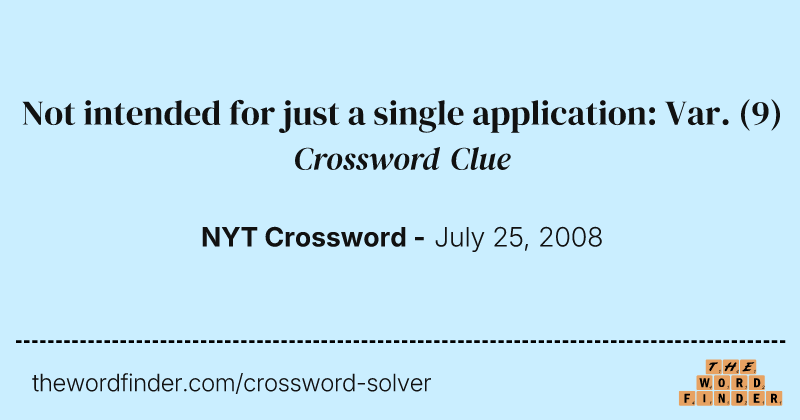 Not intended for just a single application: Var. crossword clue image