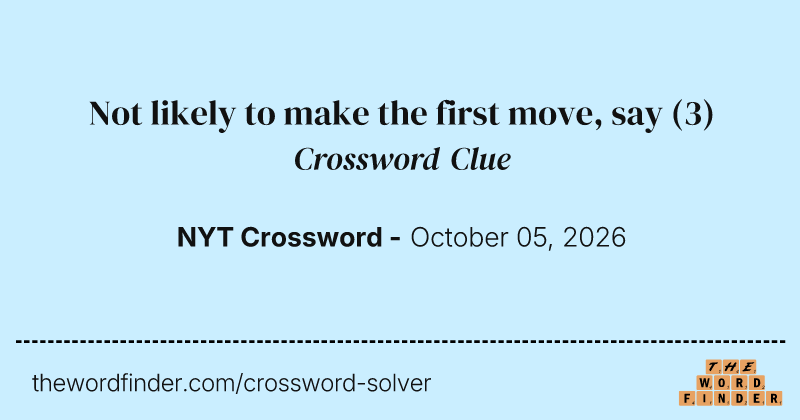 Not likely to make the first move, say crossword clue image