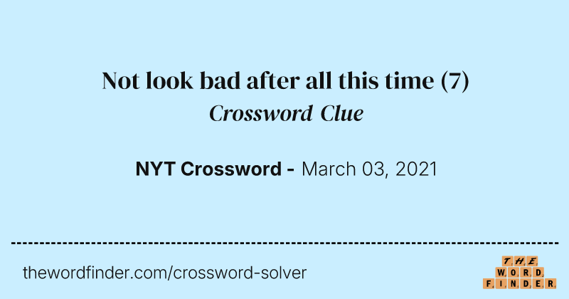 Not look bad after all this time crossword clue image