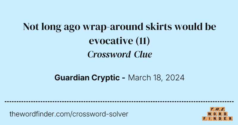 Not long ago wrap-around skirts would be evocative crossword clue image