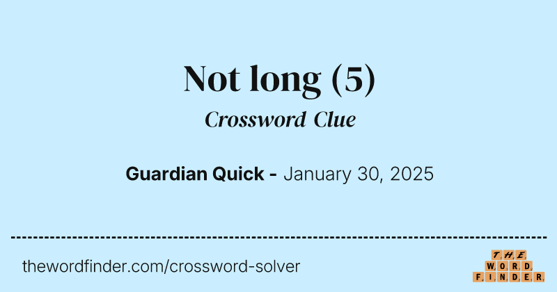 Not long crossword clue image