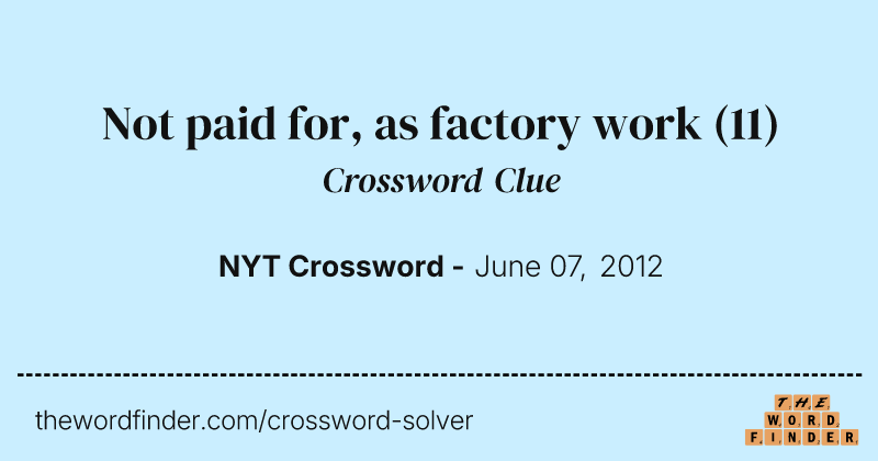 Not paid for, as factory work crossword clue image
