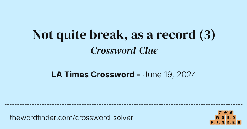 Not quite break, as a record crossword clue image