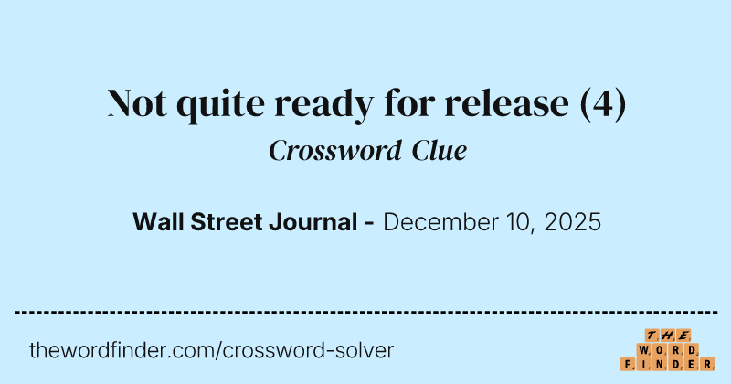Not quite ready for release crossword clue image