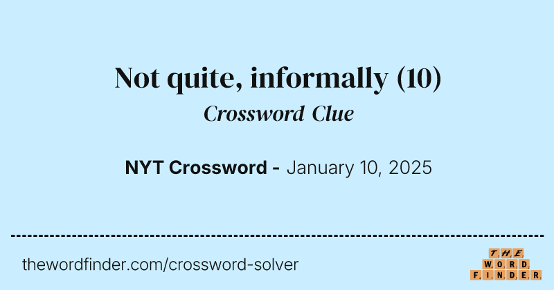 Not quite, informally crossword clue image