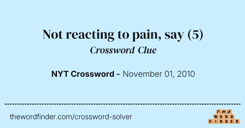 Not reacting to pain, say crossword clue image