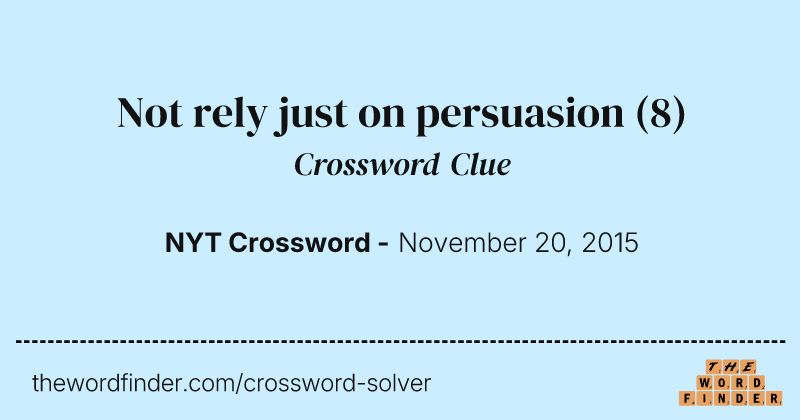Not rely just on persuasion crossword clue image