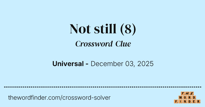 Not still crossword clue image