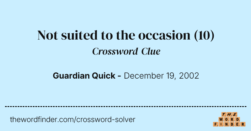 Not suited to the occasion crossword clue image