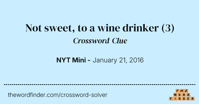 Not sweet, to a wine drinker crossword clue image
