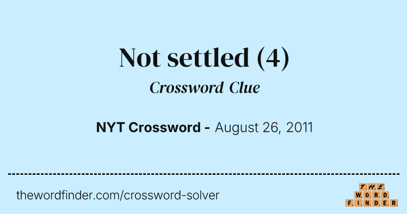 Not settled crossword clue image