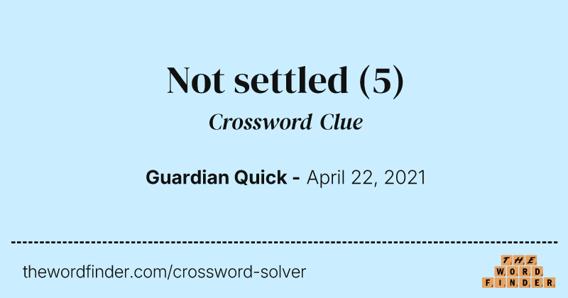 Not settled crossword clue image