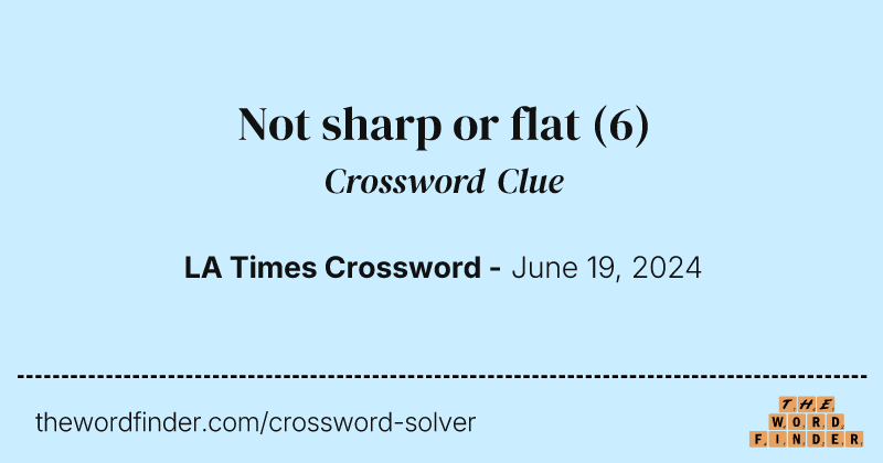 Not sharp or flat crossword clue image