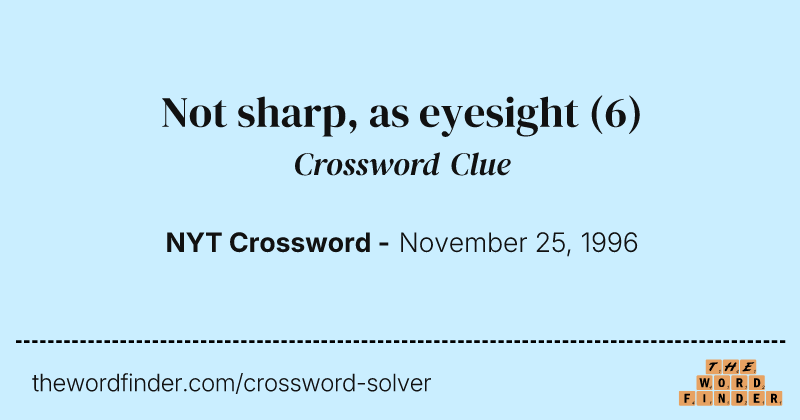 Not sharp, as eyesight crossword clue image