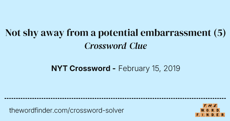Not shy away from a potential embarrassment crossword clue image