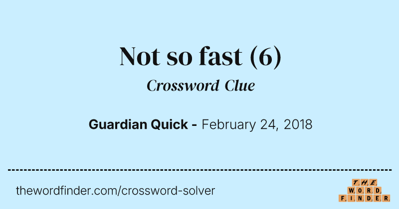 Not so fast crossword clue image