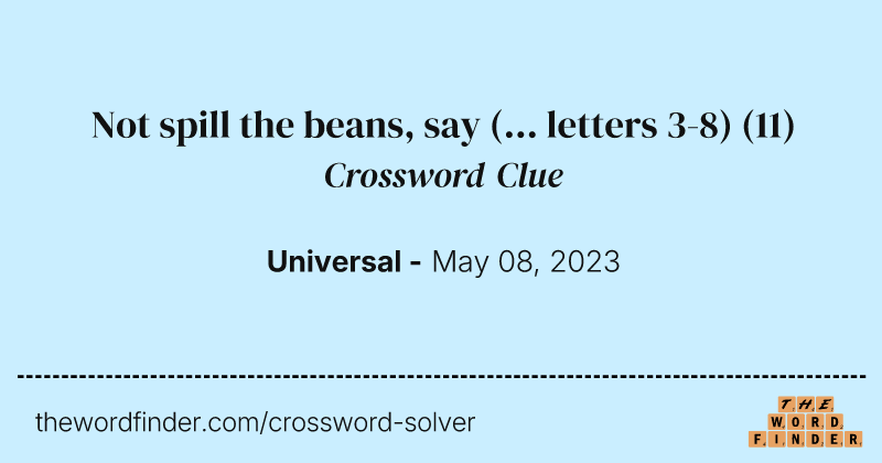 Not spill the beans, say (... letters 3-8) crossword clue image