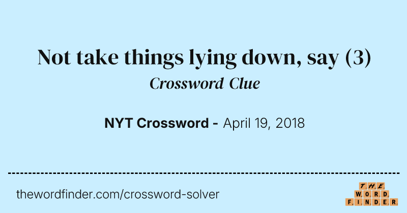 Not take things lying down, say crossword clue image