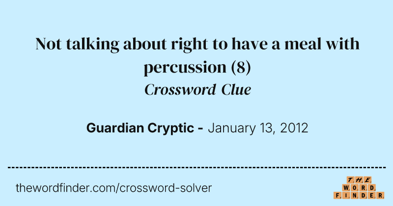 Not talking about right to have a meal with percussion crossword clue image