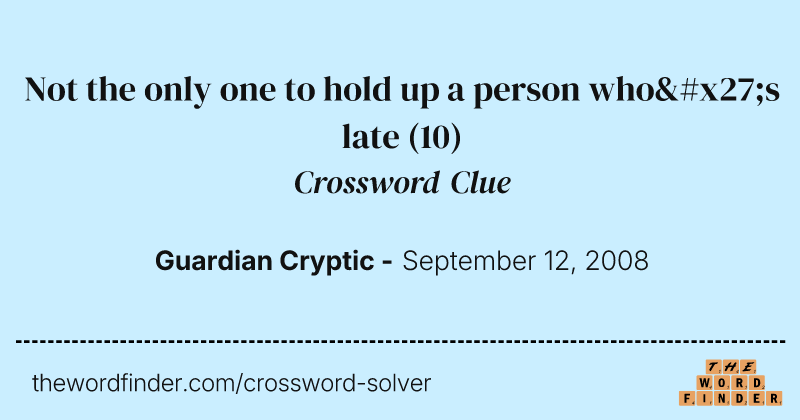 Not the only one to hold up a person who's late crossword clue image