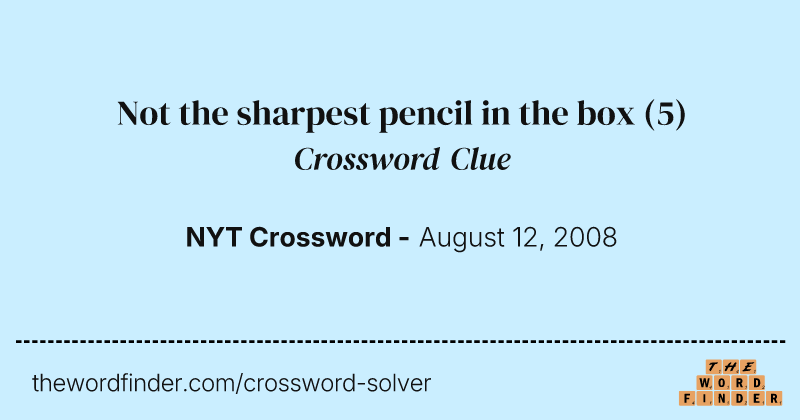 Not the sharpest pencil in the box crossword clue image