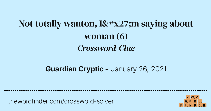 Not totally wanton, I'm saying about woman crossword clue image