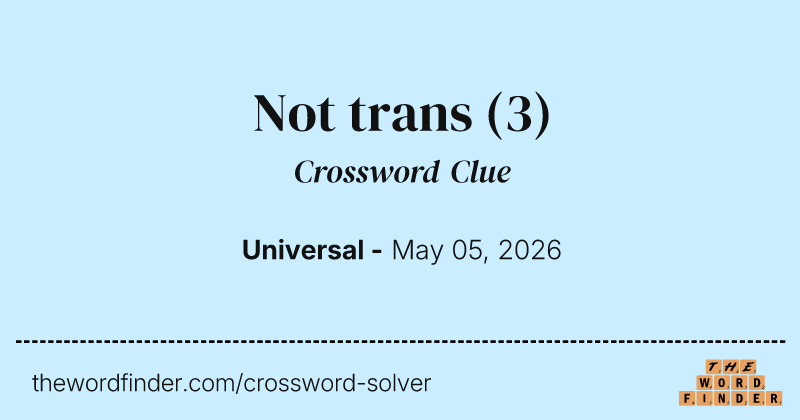 Not trans crossword clue image