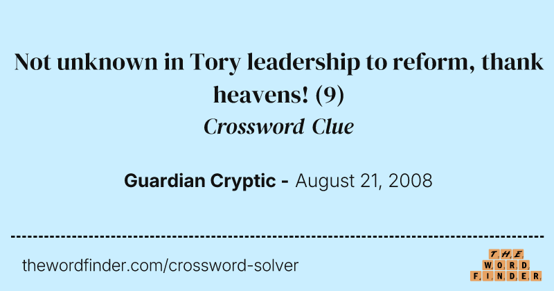 Not unknown in Tory leadership to reform, thank heavens! crossword clue image