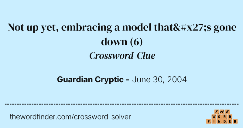Not up yet, embracing a model that's gone down crossword clue image